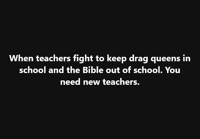 Sandra Meyer - When teachers fight to keep drag queens in school and the Bible out of school. You need new teachers. | Facebook